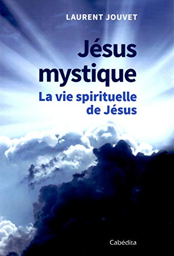 Jésus mystique - La vie spirituelle de Jésus von Cabédita Editions