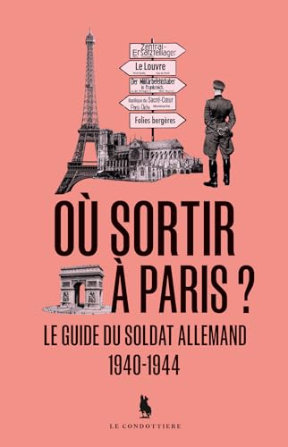 Où sortir à Paris ?: Le guide du soldat allemand 1940-1944 von LE CONDOTTIERE