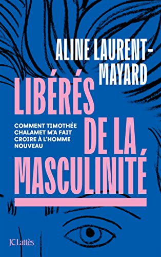 Libérés de la masculinité: Comment Thimothée Chalamet m'a fait croire à l'homme nouveau von LATTES