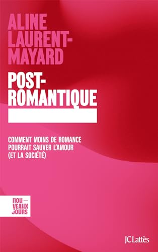Post-romantique: Comment moins de romance pourrait sauver l'amour (et la société) Post-romantique: Comment moins de romance pourrait sauver l'amour (et la société)