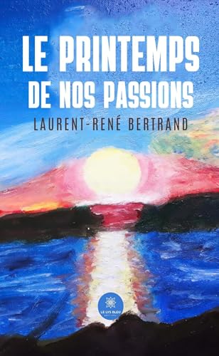 Le printemps de nos passions von LE LYS BLEU EDITIONS SAS