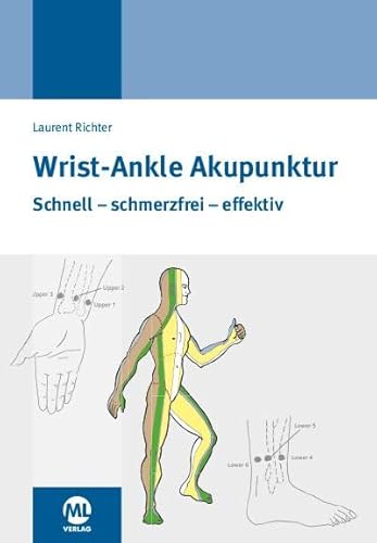 Wrist-Ankle-Akupunktur: Schnell - schmerzfrei - effektiv. Mit erweitertem Praxiskonzept von Mediengruppe Oberfranken