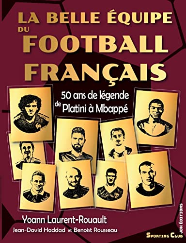 La belle équipe du football français: 50 ans de légende de Platini à Mbappé