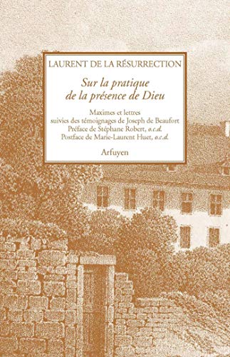 Sur la pratique de la présence de Dieu: Maximes et lettres suivies des témoignages de Joseph de Beaufort Sur la pratique de la présence de Dieu: Maximes et lettres suivies des témoignages de Joseph de Beaufort von ARFUYEN