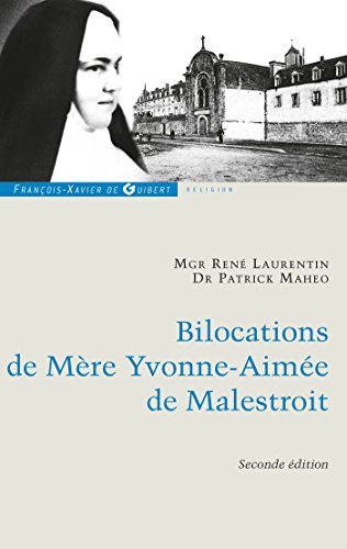 Bilocations de Mère Yvonne-Aimée de Malestroit: Etude critique en référence à ses missions Bilocations de Mère Yvonne-Aimée de Malestroit: Etude critique en référence à ses missions
