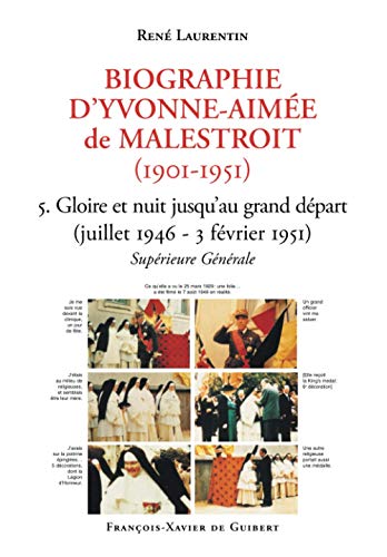 Biographie d'Yvonne-Aimée de Malestroit (1901-1951): 5. Gloire et nuit jusqu'au grand départ (juillet 1946 - 3 février 1951). Supérieure Générale von F X DE GUIBERT