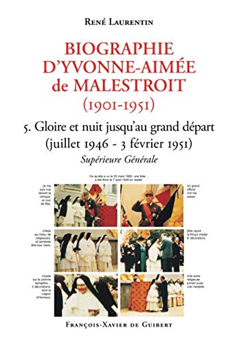 Biographie d'Yvonne-Aimée de Malestroit (1901-1951): 5. Gloire et nuit jusqu'au grand départ (juillet 1946 - 3 février 1951). Supérieure Générale