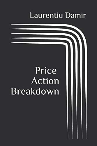 Price Action Breakdown: Exclusive Price Action Trading Approach to Financial Markets