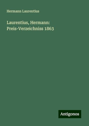 Laurentius, Hermann: Preis-Verzeichniss 1863 von Antigonos Verlag