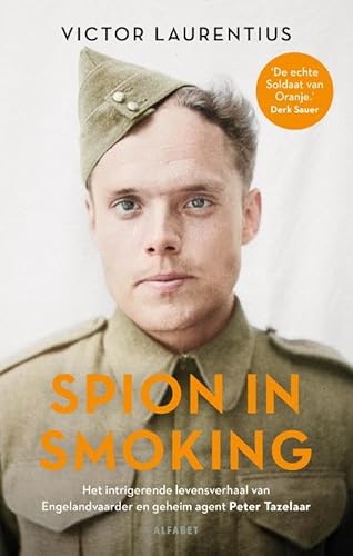 Spion in smoking: Het intrigerende levensverhaal van verzetsman en beroepsavonturier Peter Tazelaar von Alfabet uitgevers