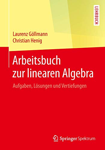 Arbeitsbuch zur linearen Algebra: Aufgaben, Lösungen und Vertiefungen von Springer Spektrum
