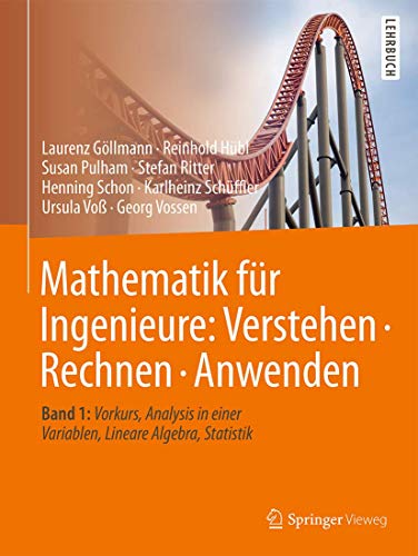 Mathematik für Ingenieure: Verstehen – Rechnen – Anwenden: Band 1: Vorkurs, Analysis in einer Variablen, Lineare Algebra, Statistik