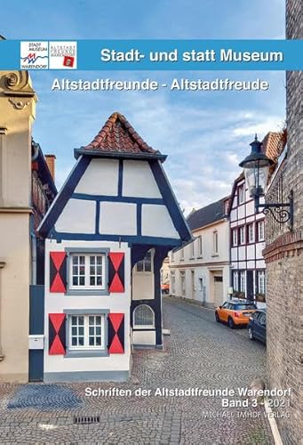 Altstadtfreunde - Altstadtfreude: Stadt- und statt Museum, Schriften der Altstadtfreunde Warendorf Band 3