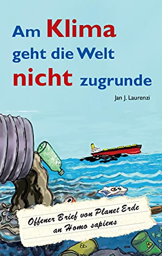 Am Klima geht die Welt nicht zugrunde: Offener Brief von Planet Erde an Homo sapiens
