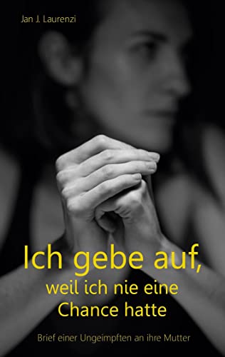 Ich gebe auf, weil ich nie eine Chance hatte: Brief einer Ungeimpften an ihre Mutter