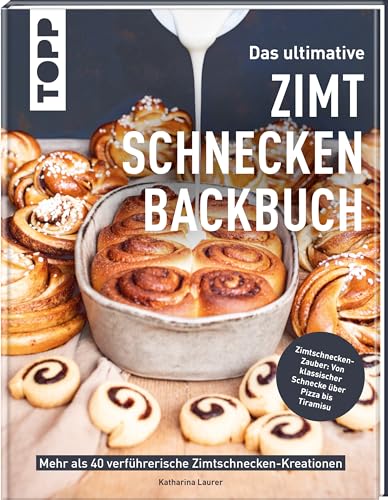 Das ultimative Zimtschnecken-Backbuch: Mehr als 40 verführerische Zimtschnecken-Kreationen von Frech