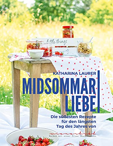 Midsommarliebe: Die süßesten Rezepte für den längsten Tag des Jahres