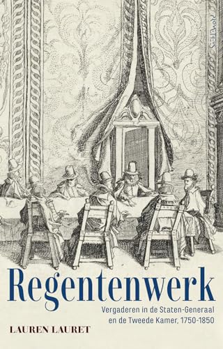 Regentenwerk: Vergaderen in de Staten-Generaal en de Tweede Kamer, 1750-1850 Regentenwerk: Vergaderen in de Staten-Generaal en de Tweede Kamer, 1750-1850 von Prometheus