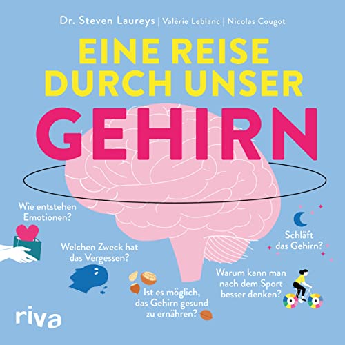 Eine Reise durch unser Gehirn: Kompaktes Wissen zu Entwicklung, Sinneswahrnehmung, (Unter-)Bewusstsein, Schlaf, Träumen, Ernährung, Konzentration, ... Depression, Emotionen, Angst und Meditation von Riva