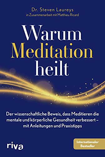 Warum Meditation heilt: Der wissenschaftliche Beweis, dass Meditieren die mentale und körperliche Gesundheit verbessert – mit Anleitungen und Praxistipps Warum Meditation heilt: Der wissenschaftliche Beweis, dass Meditieren die mentale und körperliche Gesundheit verbessert – mit Anleitungen und Praxistipps von RIVA