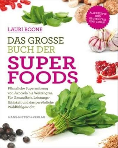 Das große Buch der Superfoods: Pflanzliche Supernahrung von Avocado bis Weizengras. Für Gesundheit, Leistungsfähigkeit & das persönliche Wohlfühlgewicht von Nietsch Hans Verlag
