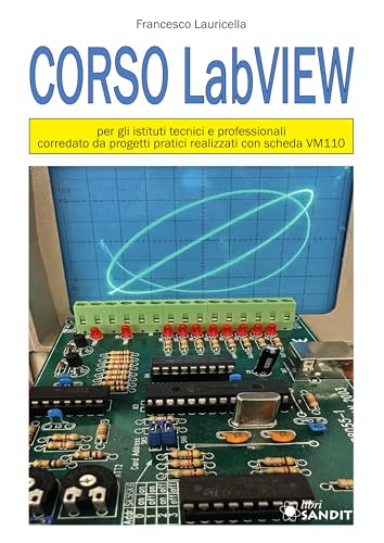 Corso LabVIEW. progetti pratici realizzati con scheda VM110. Per gli istituti tecnici e professionali Corso LabVIEW. progetti pratici realizzati con scheda VM110. Per gli istituti tecnici e professionali von Sandit Libri