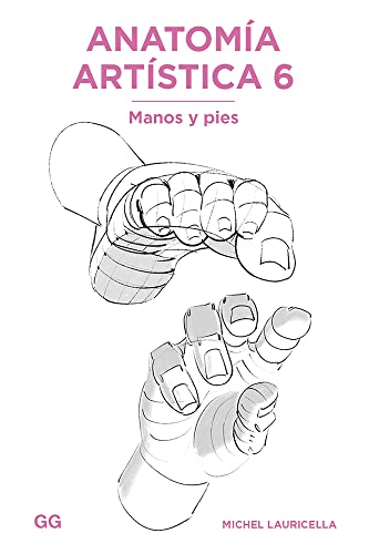 Anatomía artística 6: Manos y pies (Anatomía Artística/ Morpho: Anatomy for Artists, 6) von Gustavo Gili