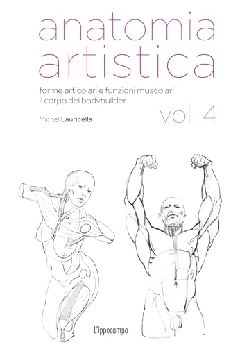 Anatomia artistica. Forme articolari e funzioni muscolari. Il corpo dei bodybuilder (Vol. 4) (Arte)