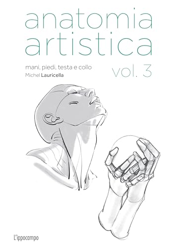 Anatomia artistica. Mani, piedi, testa e collo (Vol. 3) (Arte) von L'Ippocampo