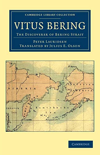 Vitus Bering: The Discoverer of Bering Strait: The Discoverer of Bering Strait (Cambridge Library Collection - Travel and Exploration)