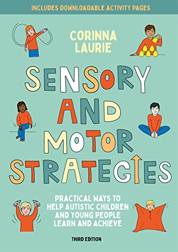 Sensory and Motor Strategies (3rd edition): Practical Ways to Help Autistic Children and Young People Learn and Achieve von Jessica Kingsley Publishers