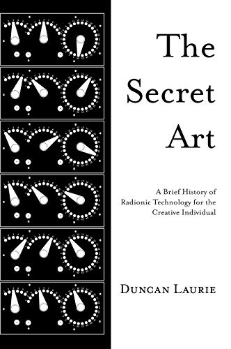 The Secret Art: A Brief History of Radionic Technology for the Creative Individual von Anomalist Books