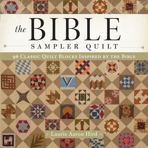 The Bible Sampler Quilt: 96 Classic Quilt Blocks Inspired by the Bible
