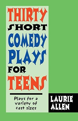 Thirty Short Comedy Plays for Teens: Plays for a Variety of Cast Sizes