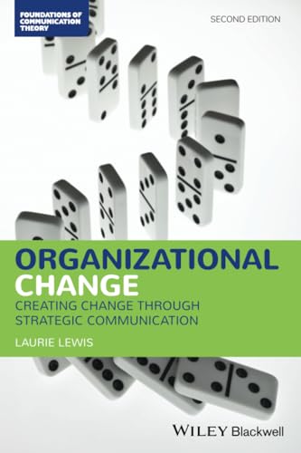 Organizational Change: Creating Change Through Strategic Communication (Foundations of Communication Theory Series)