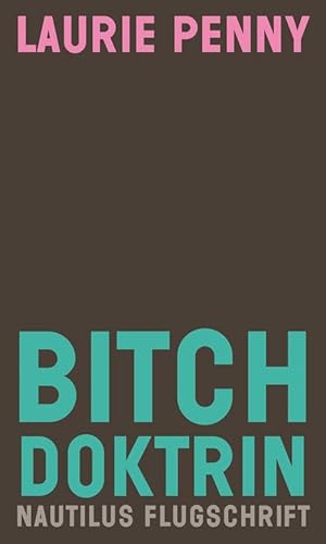 Bitch Doktrin: Gender, Macht und Sehnsucht (Nautilus Flugschrift) von Edition Nautilus