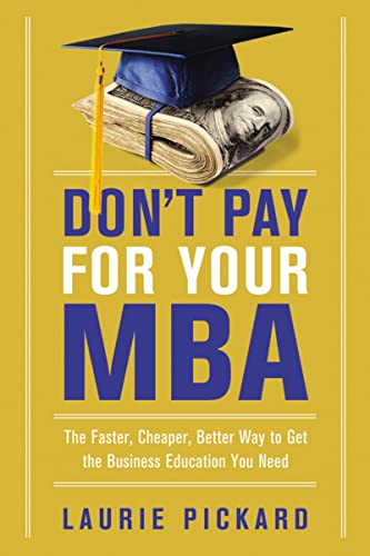 Don't Pay for Your MBA: The Faster, Cheaper, Better Way to Get the Business Education You Need von Amacom