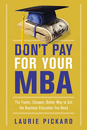 Don't Pay for Your MBA: The Faster, Cheaper, Better Way to Get the Business Education You Need Don't Pay for Your MBA: The Faster, Cheaper, Better Way to Get the Business Education You Need von HarperCollins