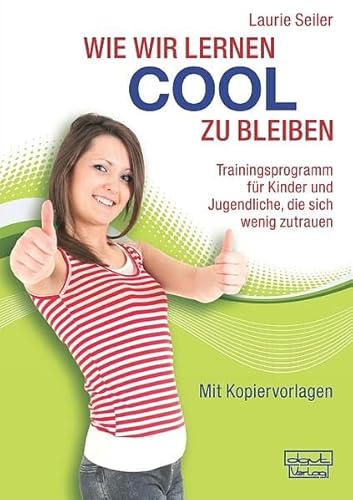 Wie wir lernen cool zu bleiben: Trainingsprogramm für Kinder und Jugendliche, die sich wenig zutrauen. Mit Kopiervorlagen Wie wir lernen cool zu bleiben: Trainingsprogramm für Kinder und Jugendliche, die sich wenig zutrauen. Mit Kopiervorlagen