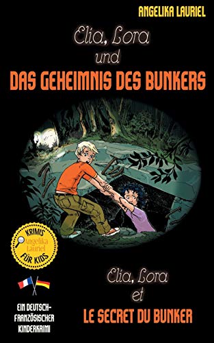 Elia, Lora und das Geheimnis des Bunkers - Elia, Lora et le secret du bunker: Deutsch-französischer Kinderkrimi von Books on Demand