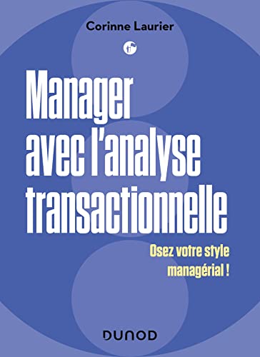 Manager avec l'analyse transactionnelle: Osez votre style managérial !