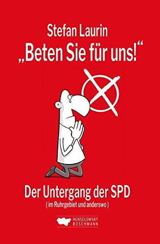 "Beten Sie für uns!": Der Untergang der SPD (im Ruhrgebiet und anderswo)