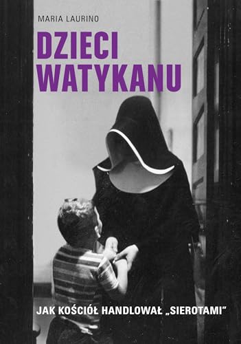 Dzieci Watykanu.: Jak Kościół handlował „sierotami” von Znak Literanova