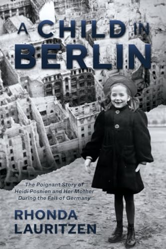 A Child in Berlin: The Poignant Story of Heidi Posnien and Her Mother During the Fall of Germany von Post Hill Press