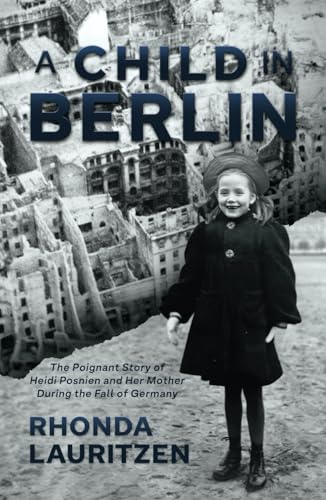 A Child in Berlin: The Poignant Story of Heidi Posnien and Her Mother During the Fall of Germany von Post Hill Press