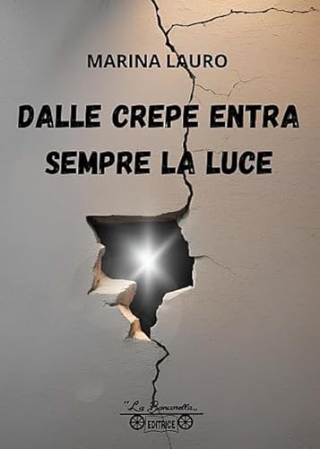 Dalle crepe entra sempre la luce (Nuovi autori) von La Bancarella (Piombino)
