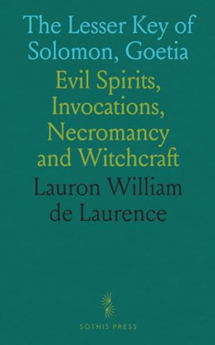 The Lesser Key of Solomon, Goetia: Evil Spirits, Invocations, Necromancy and Witchcraft von Sothis Press