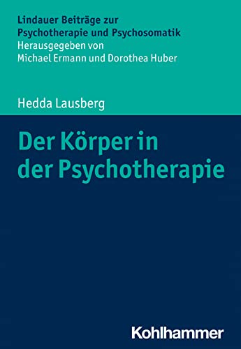 Der Körper in der Psychotherapie: Körper- und bewegungsorientierte Psychotherapieverfahren (Lindauer Beiträge zur Psychotherapie und Psychosomatik) von Kohlhammer W.