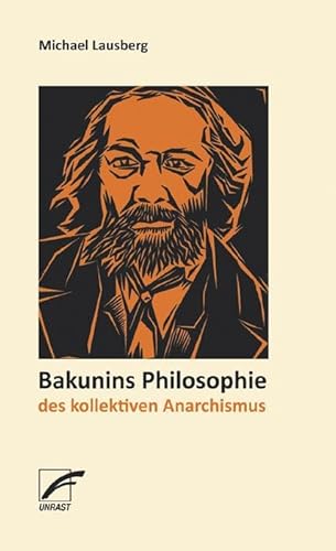 Bakunins Philosophie des kollektiven Anarchismus von Unrast Verlag