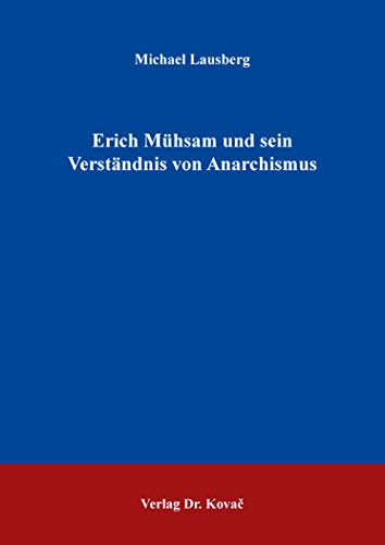 Erich Mühsam und sein Verständnis von Anarchismus (POLITICA: Schriftenreihe zur politischen Wissenschaft)